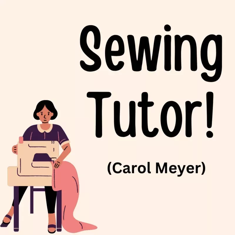 05/14/26 Sewing Tutor W/ Carol Meyer-In Store